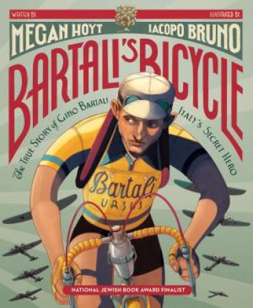 Bartali's Bicycle: The True Story Of Gino Bartali, Italy's Secret Hero by Megan Hoyt & Iacopo Bruno
