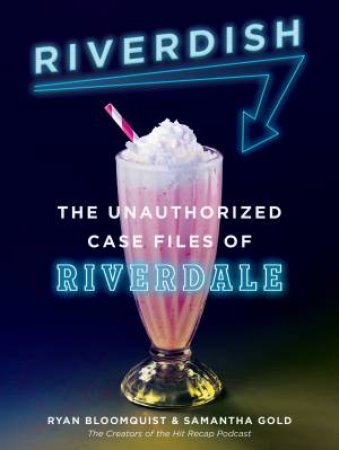 Riverdish: The Unauthorized Case Files of Riverdale by Samantha Gold