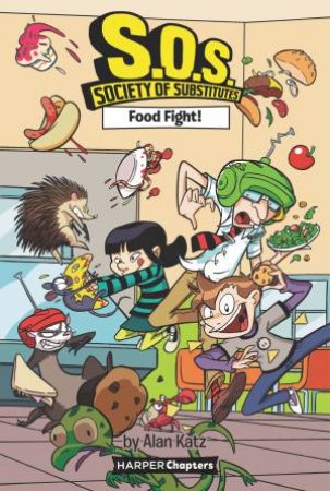 Food Fight! by Alan Katz & Alex Lopez