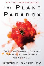 The Plant Paradox The Hidden Dangers in Healthy Foods That Cause Disease and Weight Gain