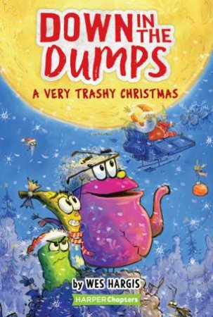 Down in the Dumps #3: A Very Trashy Christmas by Wes Hargis