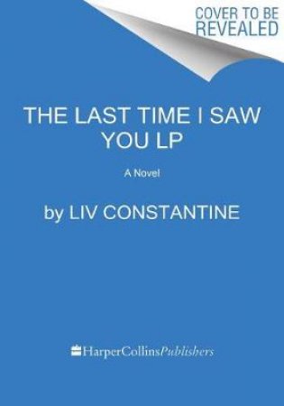 The Last Time I Saw You [Large Print] by Liv Constantine
