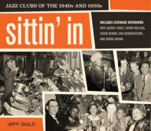 Sittin' In: Jazz Clubs Of The 1940s And 1950s by Jeff Gold
