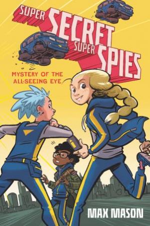 Super Secret Super Spies: Mystery Of The All-Seeing Eye by Max Mason