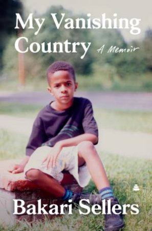 My Vanishing Country: A Memoir by Bakari Sellers