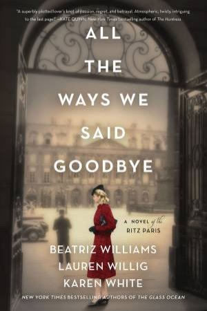 All The Ways We Said Goodbye by Karen White & Beatriz Williams & Lauren Willig