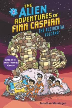 The Alien Adventures Of Finn Caspian: Finn Caspian And The Accidental Volcano by Jonathan Messinger & Aleksei Bitskoff