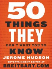 Fifty Things They Dont Want You To Know