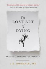 The Lost Art Of Dying Reviving Forgotten Wisdom