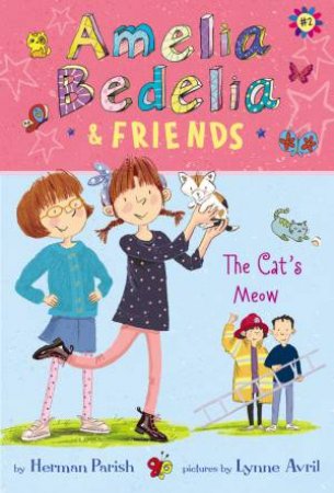 Amelia Bedelia And Friends #2: Amelia Bedelia and Friends The Cat's Meow by Herman Parish & Lynne Avril