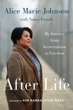 After Life My Journey From Incarceration To Freedom