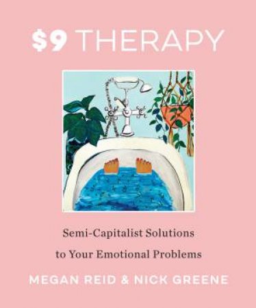 $9 Therapy: Semi-Capitalist Solutions to Your Emotional Problems by Megan Reid & Nick Greene