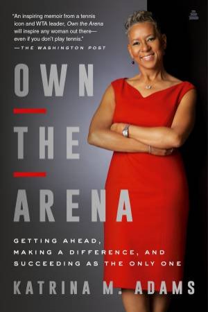 Own The Arena by Katrina Adams