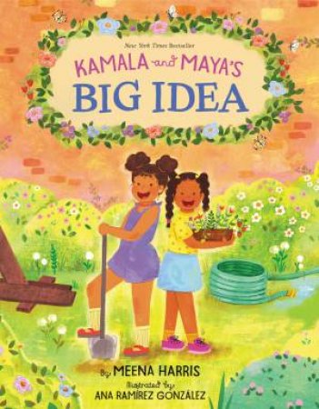 Kamala And Maya's Big Idea by Meena Harris & Ana Ramirez Gonzalez