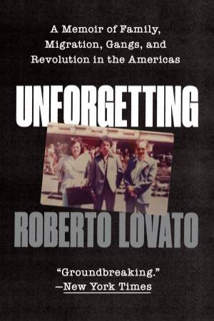 Unforgetting by Roberto Lovato