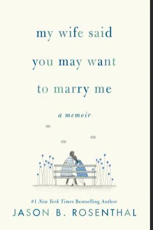 My Wife Said You May Want to Marry Me by Jason Rosenthal