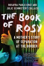 The Book Of Rosy A Mothers Story Of Separation At The Border