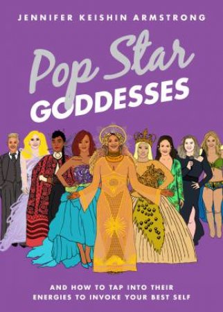Pop Star Goddesses by Jennifer Keishin Armstrong