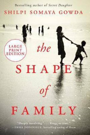 The Shape Of Family (Large Print) by Shilpi Somaya Gowda