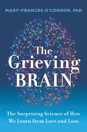 The Grieving Brain by Mary-Frances O'Connor