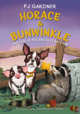 Horace & Bunwinkle: The Case Of The Rascally Raccoon by PJ Gardner & David Mottram