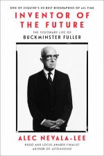 Inventor of the Future The Visionary Life of Buckminster Fuller