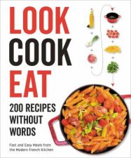 Look Cook Eat 200 Recipes Without Words