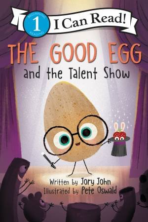 The Good Egg And The Talent Show by Jory John & Pete Oswald