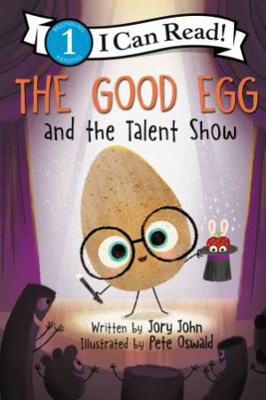 The Good Egg And The Talent Show by Jory John & Pete Oswald