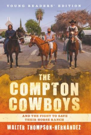 The Compton Cowboys: Young Readers' Edition by Walter Thompson-Hernandez
