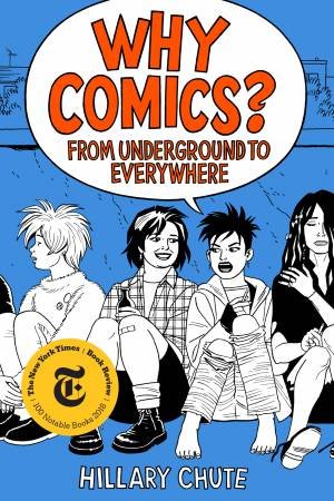 Why Comics?: From Underground To Everywhere by Hillary Chute
