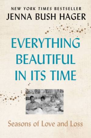 Everything Beautiful In Its Time: Seasons Of Love And Loss by Jenna Bush Hager