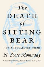 The Death Of Sitting Bear New And Selected Poems