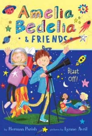 Amelia Bedelia & Friends Blast Off! by Lynne Avril & Herman Parish