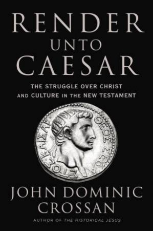 Render Unto Caesar by John Dominic Crossan