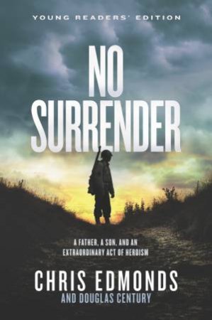 No Surrender Young Readers' Edition: A Father, A Son, And An Extraordinary Act Of Heroism by Chris Edmonds