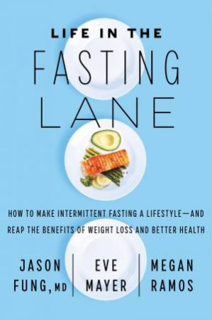Life In The Fasting Lane by Jason Fung & Eve Mayer & Megan Ramos