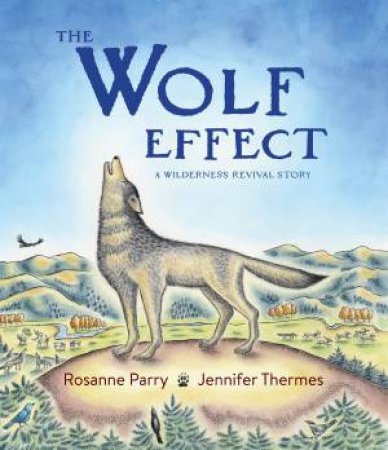 The Wolf Effect: A Wilderness Revival Story by Rosanne Parry & Jennifer Thermes