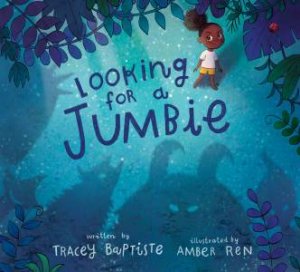 Looking For A Jumbie by Tracey Baptiste & Amber Ren