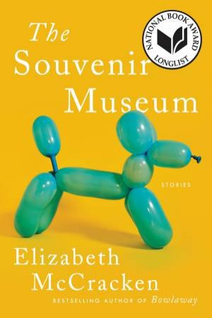 The Souvenir Museum: Stories by Elizabeth McCracken