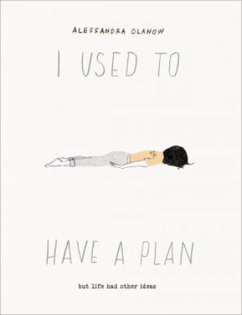 I Used To Have A Plan: But Life Had Other Ideas by Alessandra Olanow