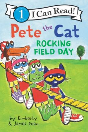 Pete The Cat: Rocking Field Day by James Dean