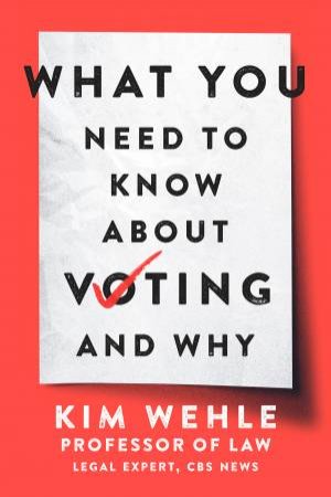 What You Need To Know About Voting - And Why by Kimberly Wehle