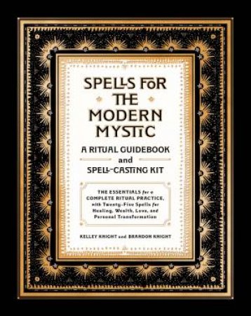 Spells For The Modern Mystic by Brandon Knight & Kelley Knight