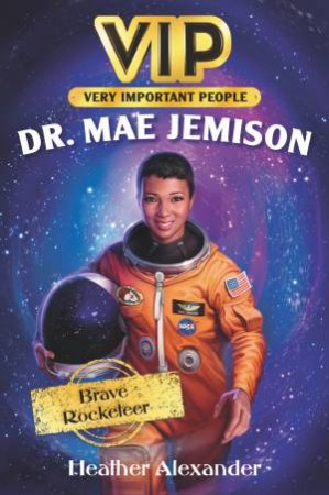 VIP: Dr. Mae Jemison: Brave Rocketeer by Heather Alexander & Jennifer Bricking