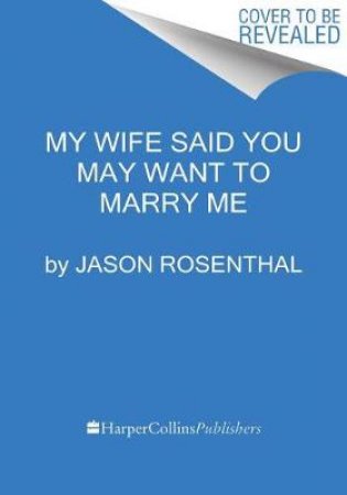 My Wife Said You May Want To Marry Me (Large Print) by Jason Rosenthal