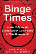 Binge Times Inside Hollywoods Furious BillionDollar Battle To Take Down Netflix