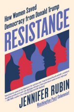 Resistance How Women Saved Democracy From Donald Trump