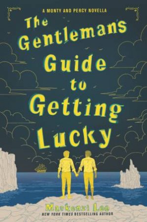 Montague Siblings 01.5: The Gentleman's Guide To Getting Lucky by Mackenzi Lee