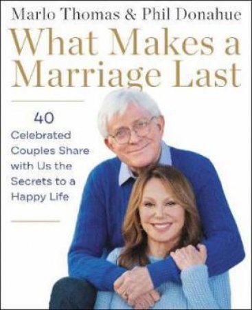 What Makes A Marriage Last by Phil Donahue & Marlo Thomas